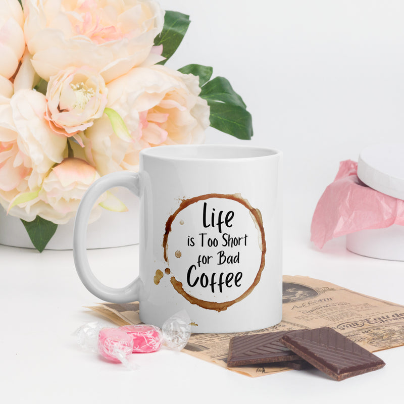 Life is Too Short for a Bad Coffee White glossy mug