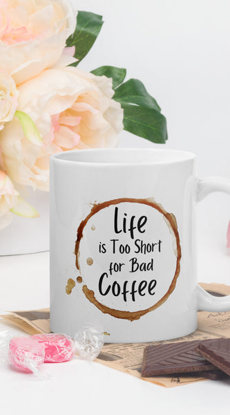 Life is Too Short for a Bad Coffee White glossy mug