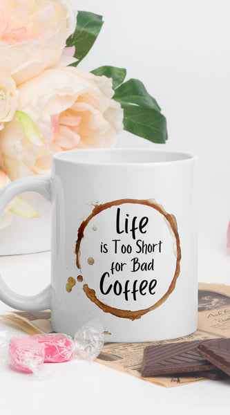 Life is Too Short for a Bad Coffee White glossy mug
