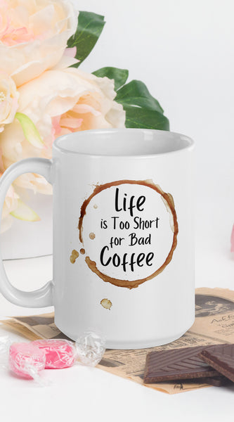 Life is Too Short for a Bad Coffee White glossy mug