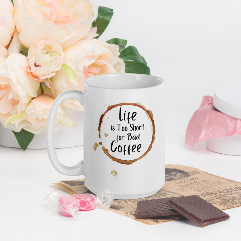 Life is Too Short for a Bad Coffee White glossy mug