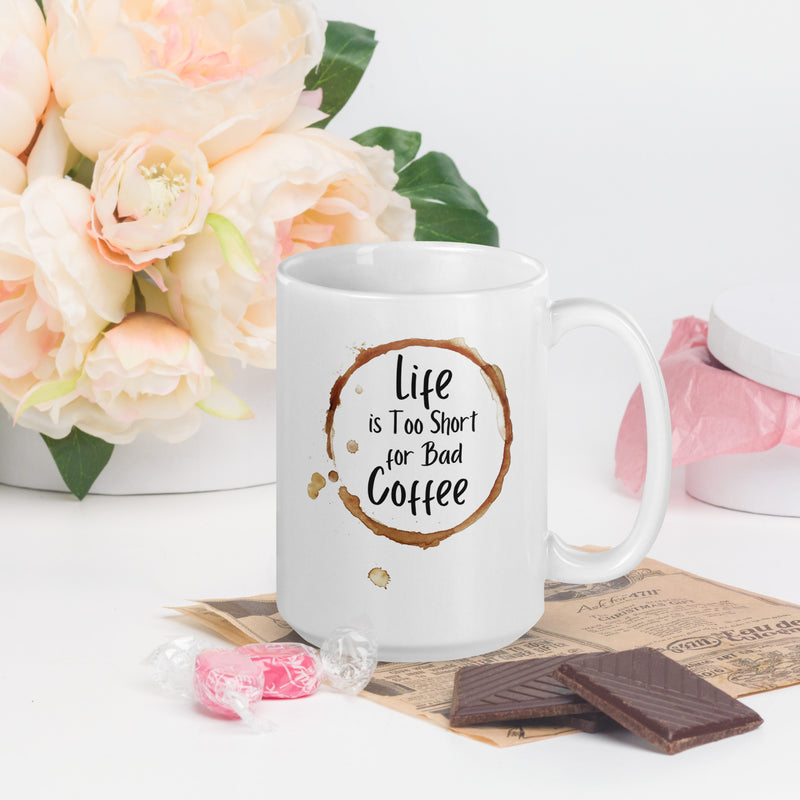 Life is Too Short for a Bad Coffee White glossy mug